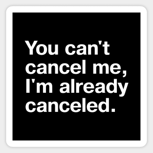 You can't cancel me, I'm already canceled. Sticker